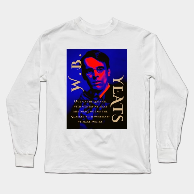 William Butler Yeats portrait and quote: Out of the quarrel with others we make rhetoric; out of the quarrel with ourselves we make poetry. Long Sleeve T-Shirt by artbleed